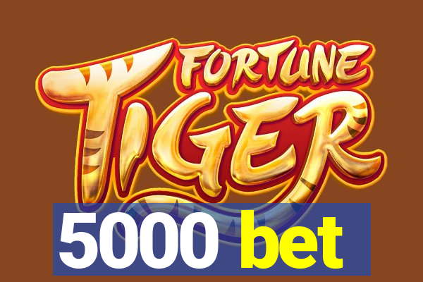 5000 bet